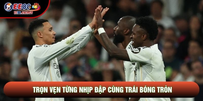 Trọn vẹn từng nhịp đập cùng trái bóng tròn