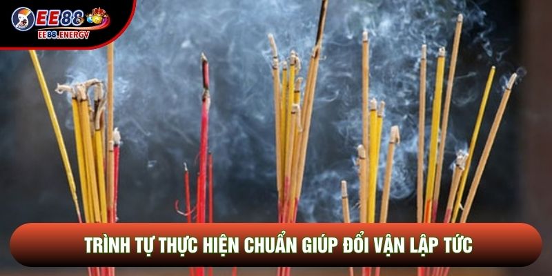 Trình tự thực hiện chuẩn giúp đổi vận lập tức