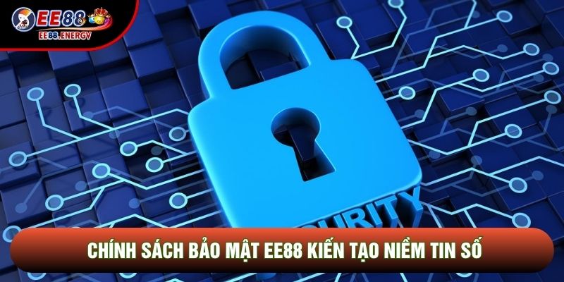 Chính sách bảo mật EE88 kiến tạo niềm tin số
