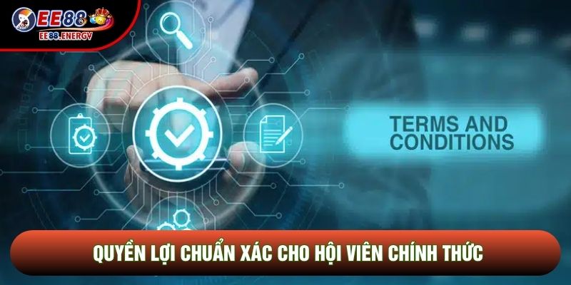 Quyền lợi chuẩn xác cho hội viên chính thức