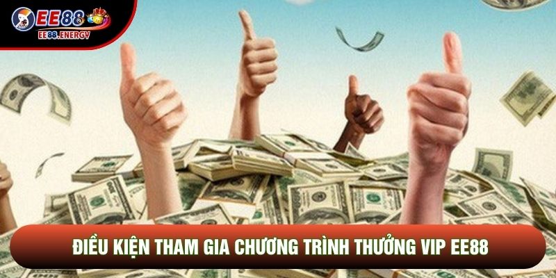 Điều kiện tham gia chương trình thưởng Vip EE88