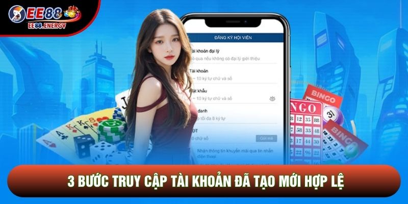 3 bước truy cập tài khoản đã tạo mới hợp lệ
