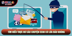 EE88 Có Lừa Đảo Không - Sự Thật Về Các Tin Đồn Thất Thiệt