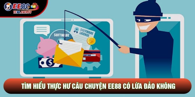 EE88 Có Lừa Đảo Không - Sự Thật Về Các Tin Đồn Thất Thiệt