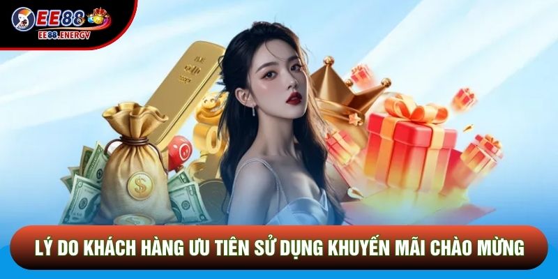 Lý do khách hàng nên ưu tiên sử dụng khuyến mãi chào mừng