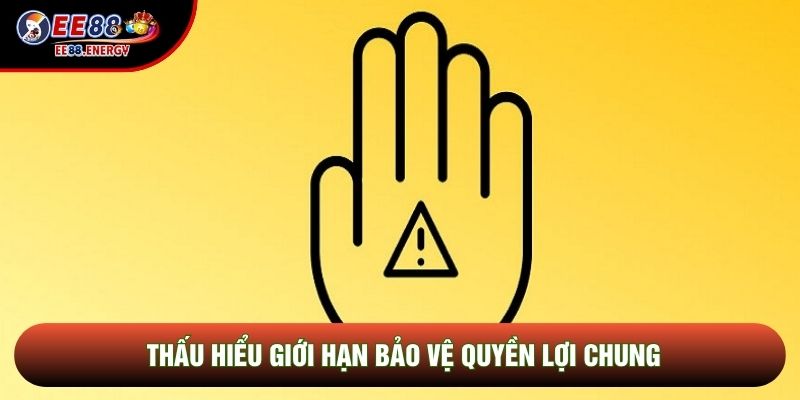 Thấu hiểu giới hạn bảo vệ quyền lợi chung
