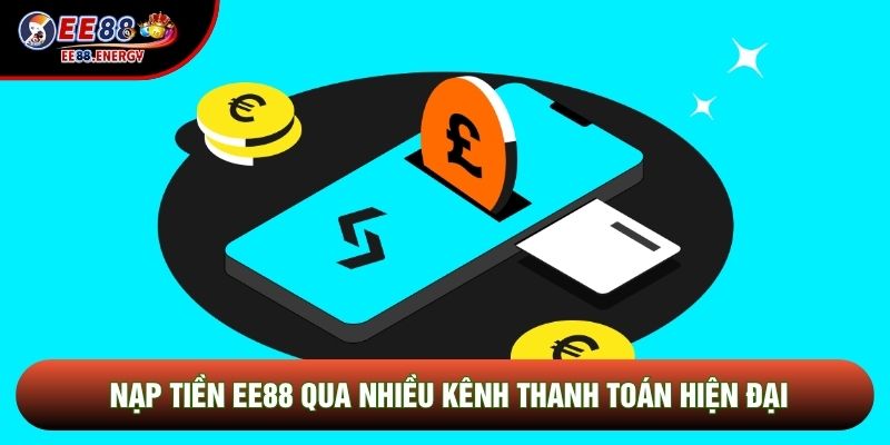 Nạp tiền EE88 qua nhiều kênh thanh toán hiện đại Nạp tiền EE88 qua nhiều kênh thanh toán hiện đại