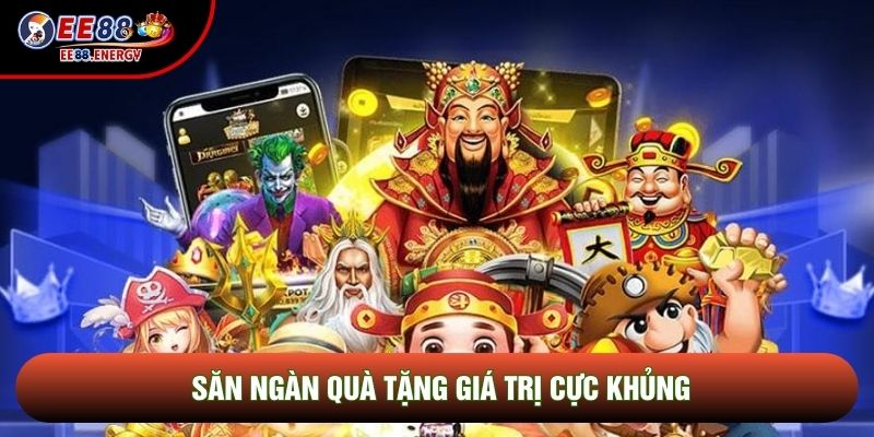 Săn ngàn quà tặng giá trị cực khủng