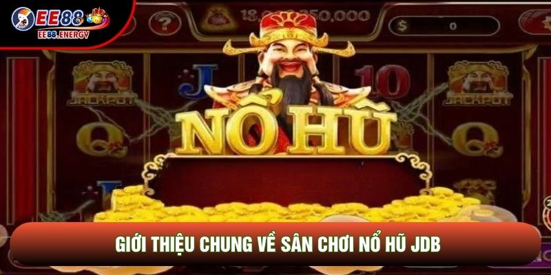 Giới thiệu chung về sân chơi nổ hũ JDB Giới thiệu chung về sân chơi nổ hũ JDB