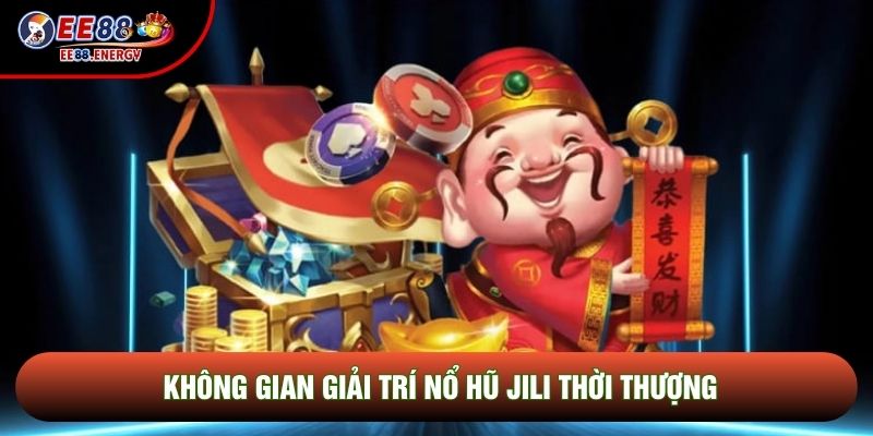 Không gian giải trí nổ hũ JILI thời thượng Không gian giải trí nổ hũ JILI thời thượng