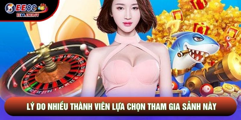 Lý do nhiều thành viên lựa chọn tham gia sảnh này Lý do nhiều thành viên lựa chọn tham gia sảnh này