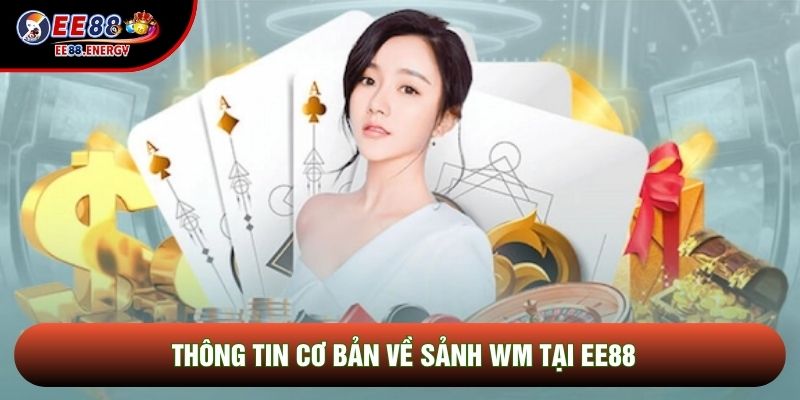 Thông tin cơ bản về Sảnh WM tại EE88 Thông tin cơ bản về Sảnh WM tại EE88
