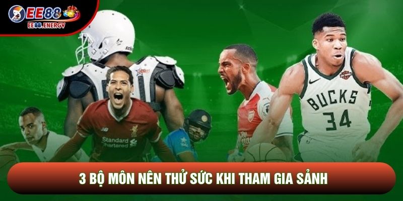 3 bộ môn nên thử sức khi tham gia sảnh