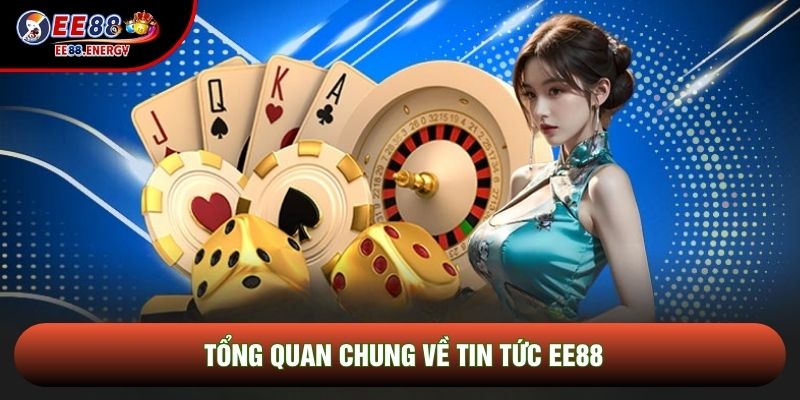 Tổng quan chung về tin tức EE88