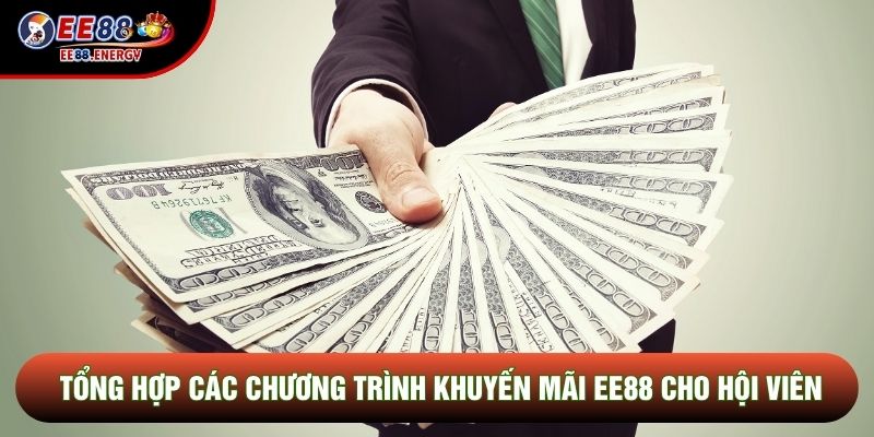 Tổng hợp các chương trình khuyến mãi EE88 cho hội viên Tổng hợp các chương trình khuyến mãi EE88 cho hội viên