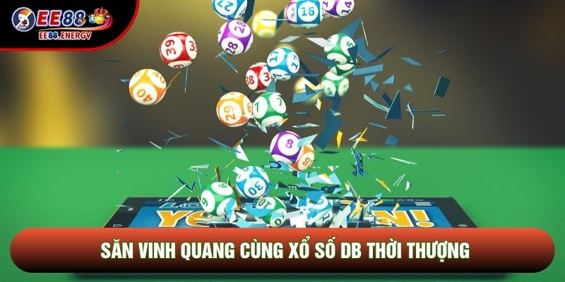 Săn vinh quang cùng Xổ số DB thời thượng